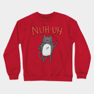 Nuh-uh cat Crewneck Sweatshirt